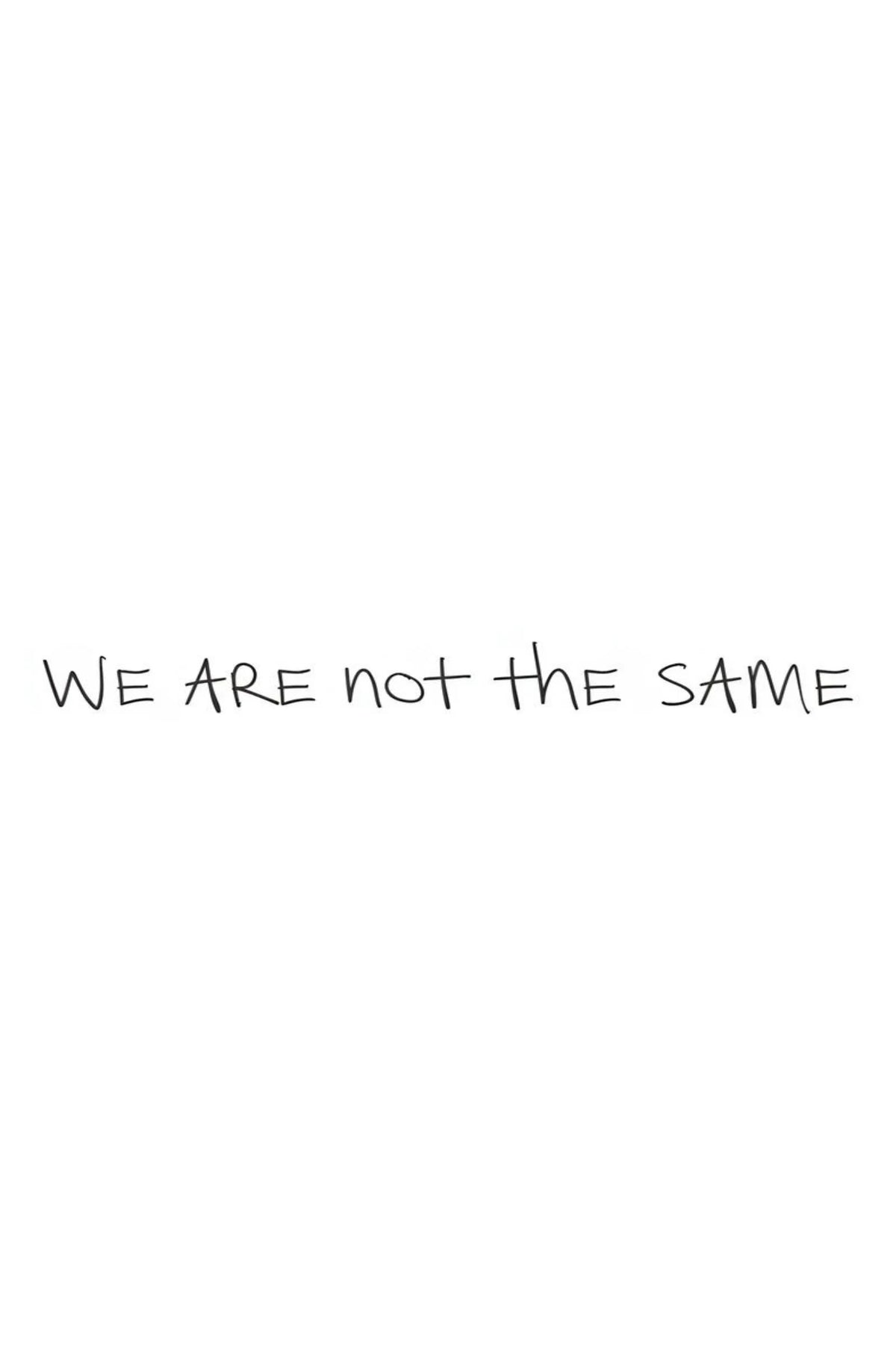 Poster print with text 'WE ARE not the SAME' on white
