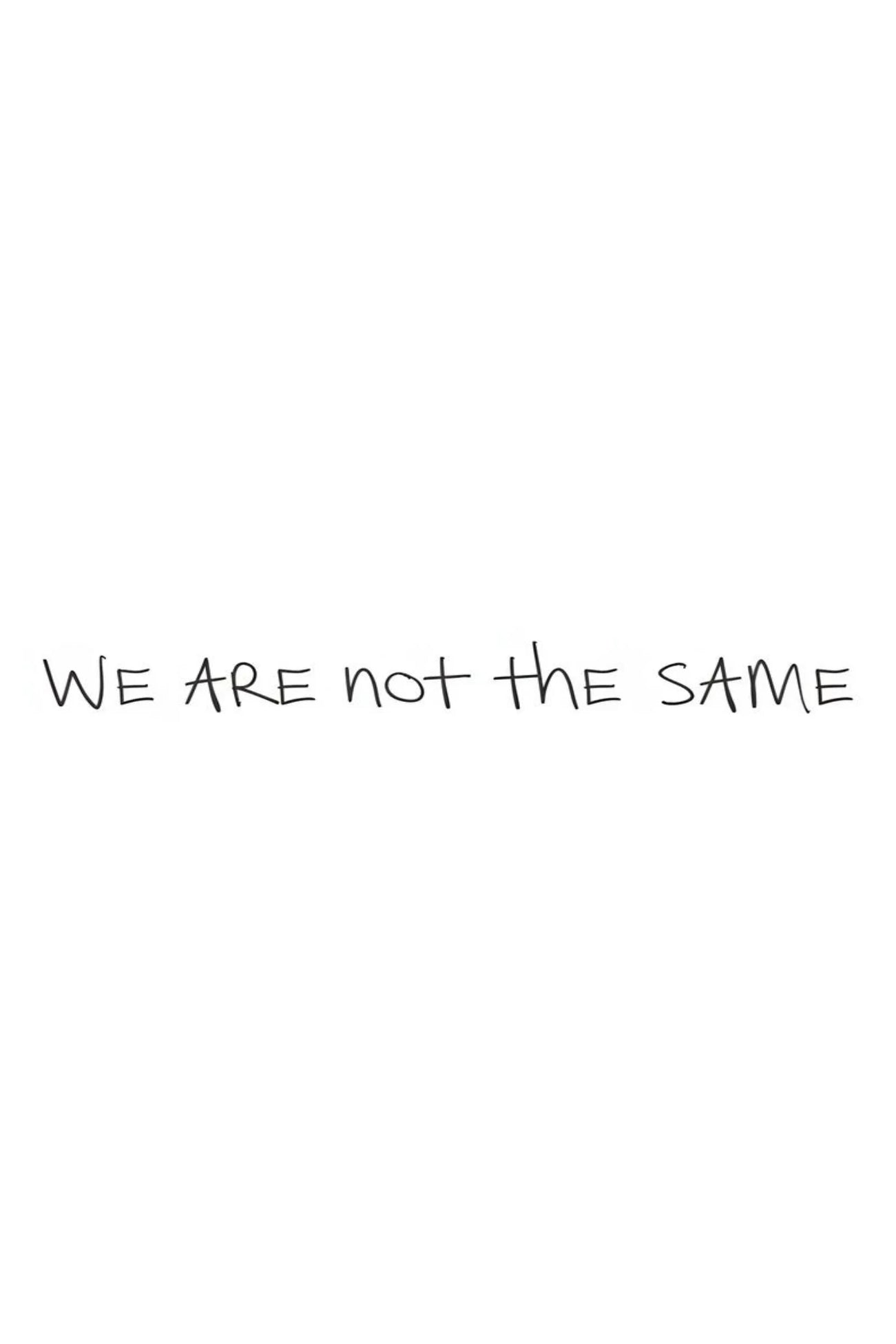 Poster print with text 'WE ARE not the SAME' on white