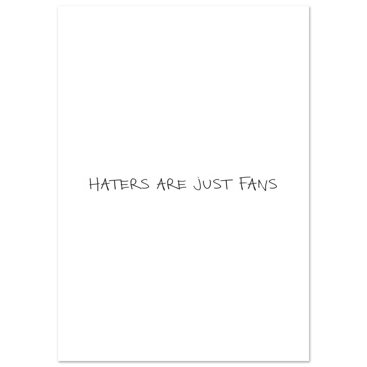 Unframed poster with centered black text, “HATERS ARE JUST FANS”.
