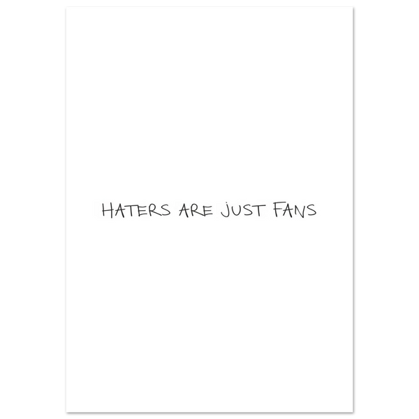 haters are just fans