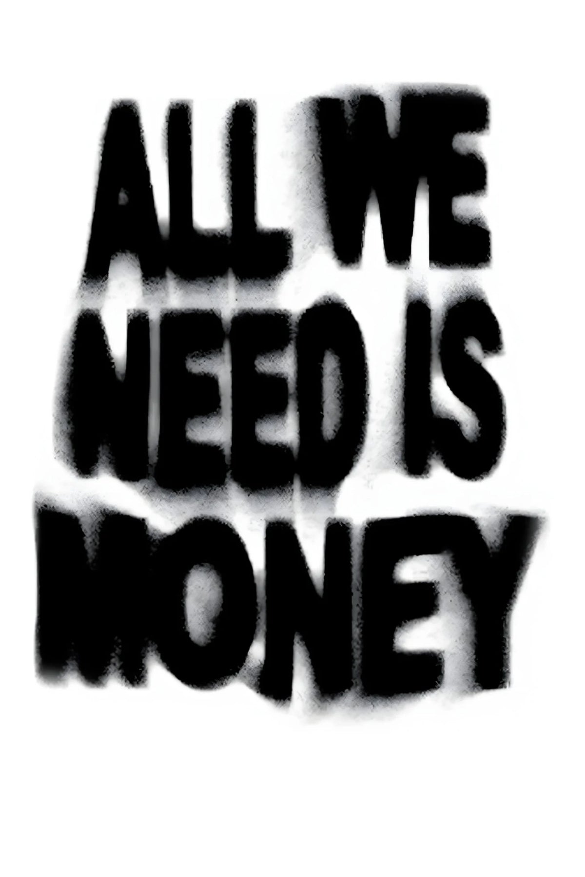 Text poster: black 'ALL WE NEED IS MONEY' on white