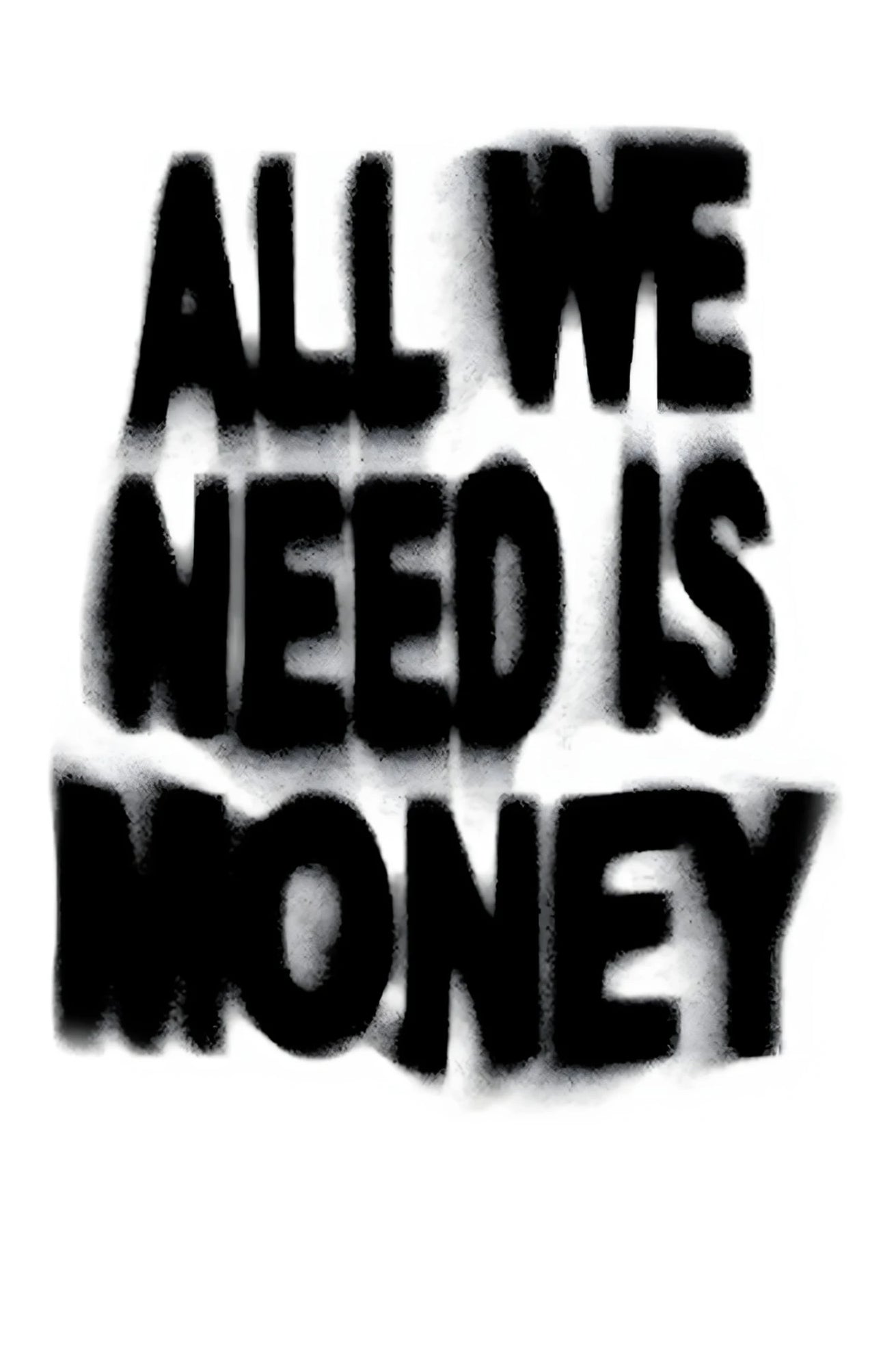 Text poster: black 'ALL WE NEED IS MONEY' on white