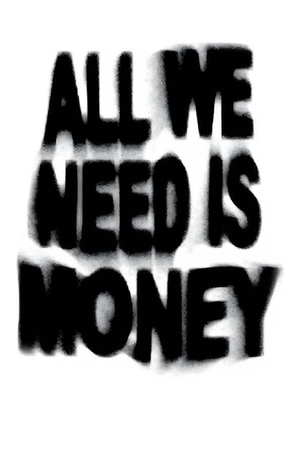 ALL WE NEED IS MONEY