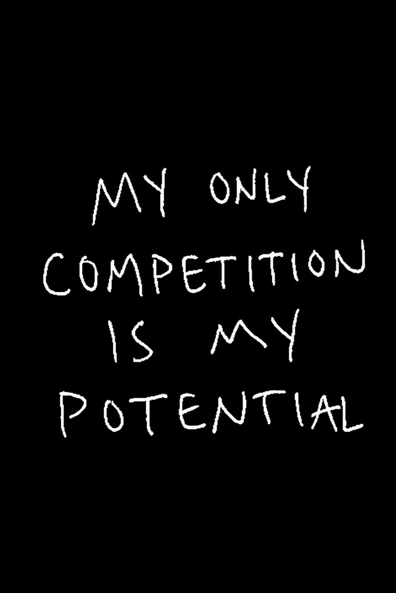 Minimal black poster with white handwritten text reading “My Only Competition Is My Potential,” expressing self mastery, ambition, discipline, and a hustle mindset focused on growth, performance, and earning more.