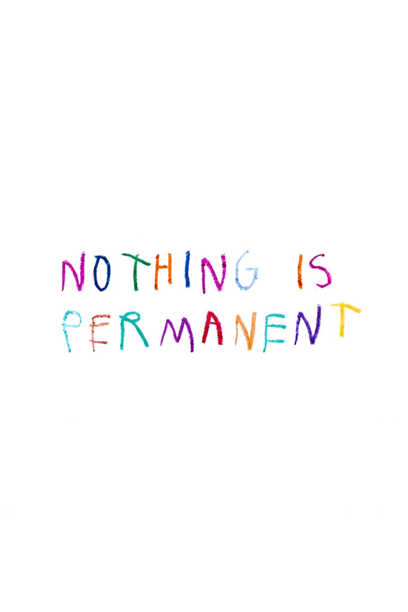 Minimal white poster with colorful handwritten text reading “Nothing Is Permanent,” expressing adaptability, resilience, ambition, and a hustle mindset built on moving fast, staying sharp, and chasing bigger results.