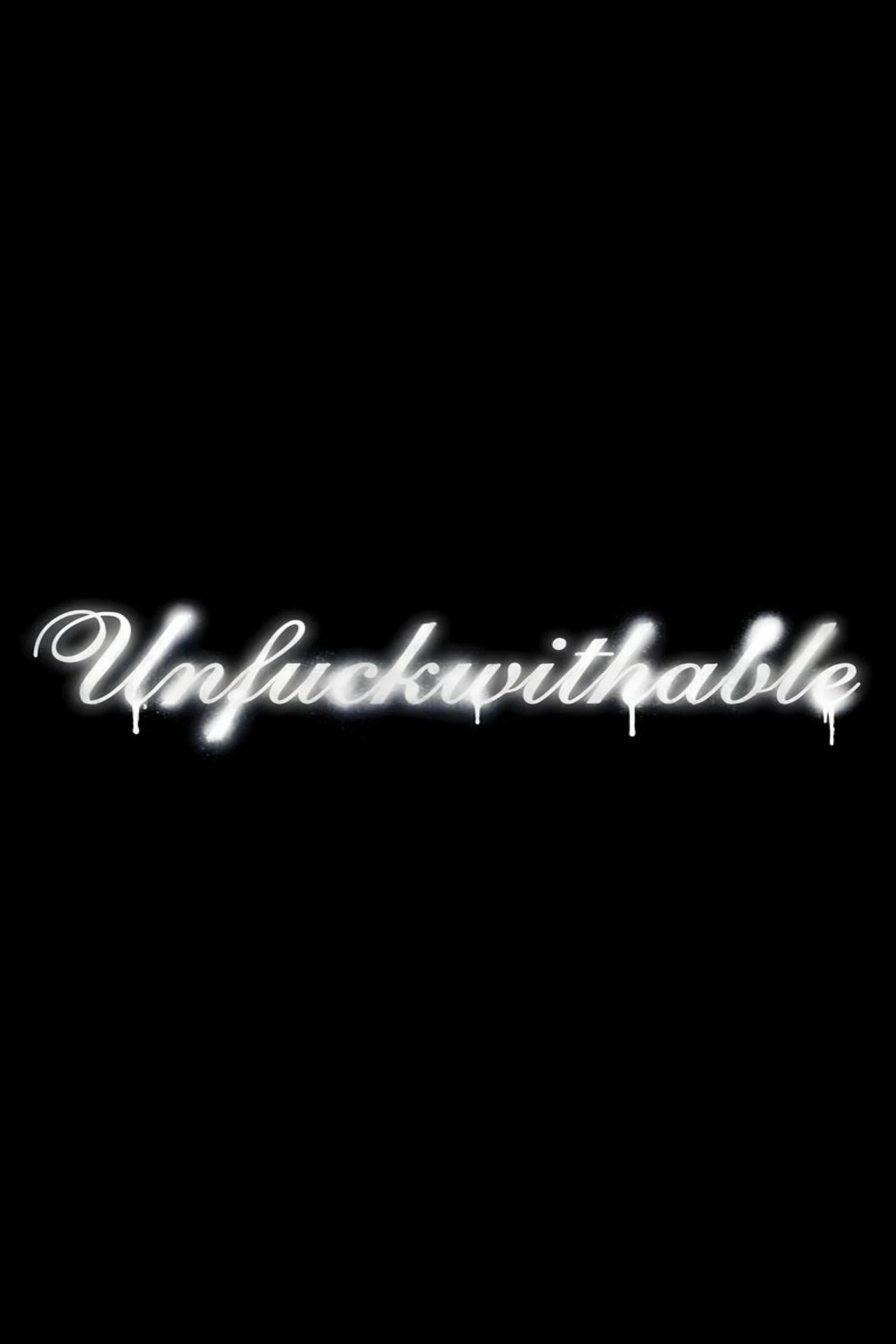 Unfuckwithable poster with white cursive text on dark background
