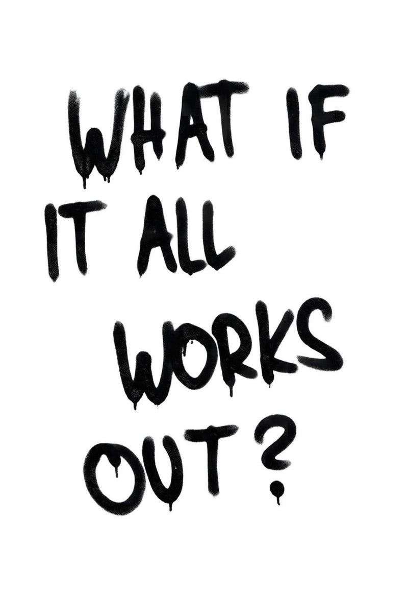 Minimal white poster with bold black spray paint style text reading “What If It All Works Out?”, expressing ambition, optimism, risk taking, and a hustle mindset focused on big moves, success, and making money.