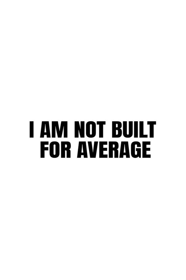 NOT AVERAGE